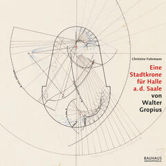 Eine Stadtkrone für Halle a. d. Saale von Walter Gropius
